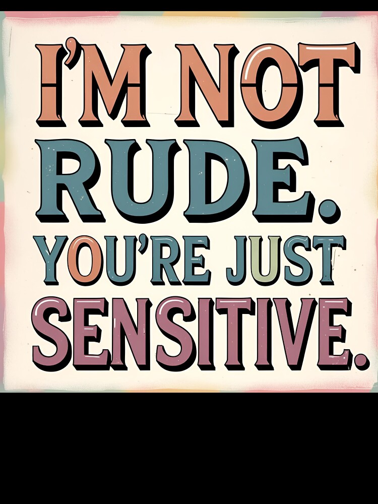 "I'm not rude. You're just sensitive." – Retro Typography Design by Anna2492