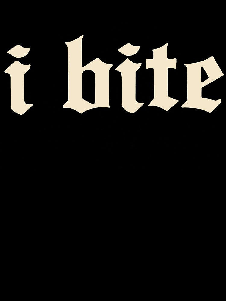 I Bite Gothic Text Minimal Statement Design by margamPagenberg