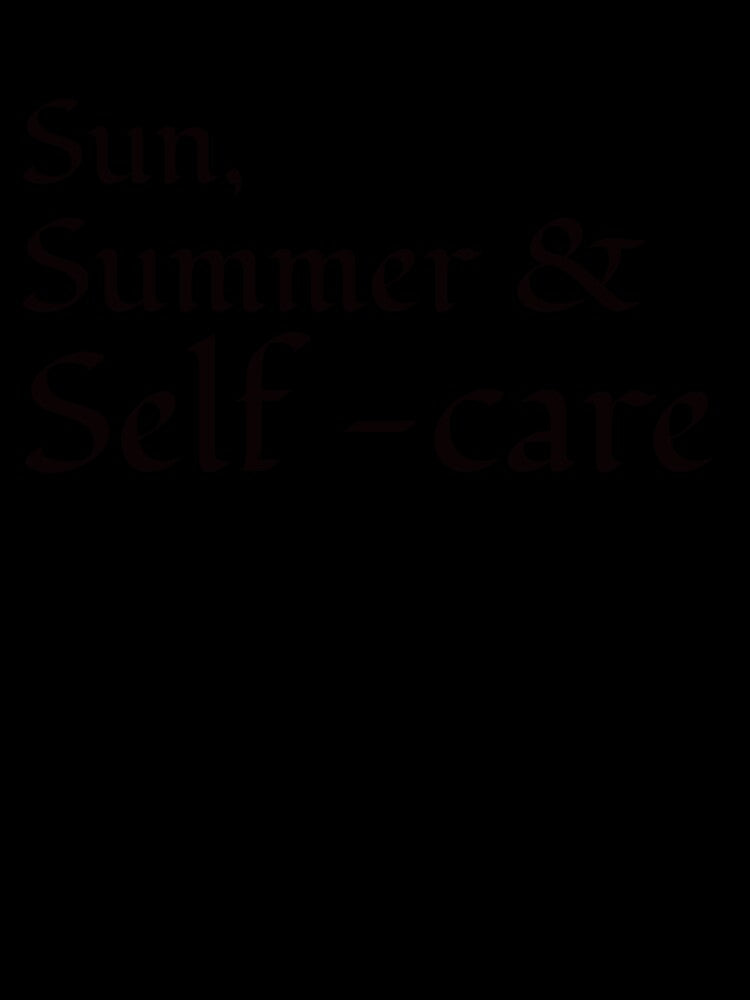 Sun , summer & self care by MixnMatchTee