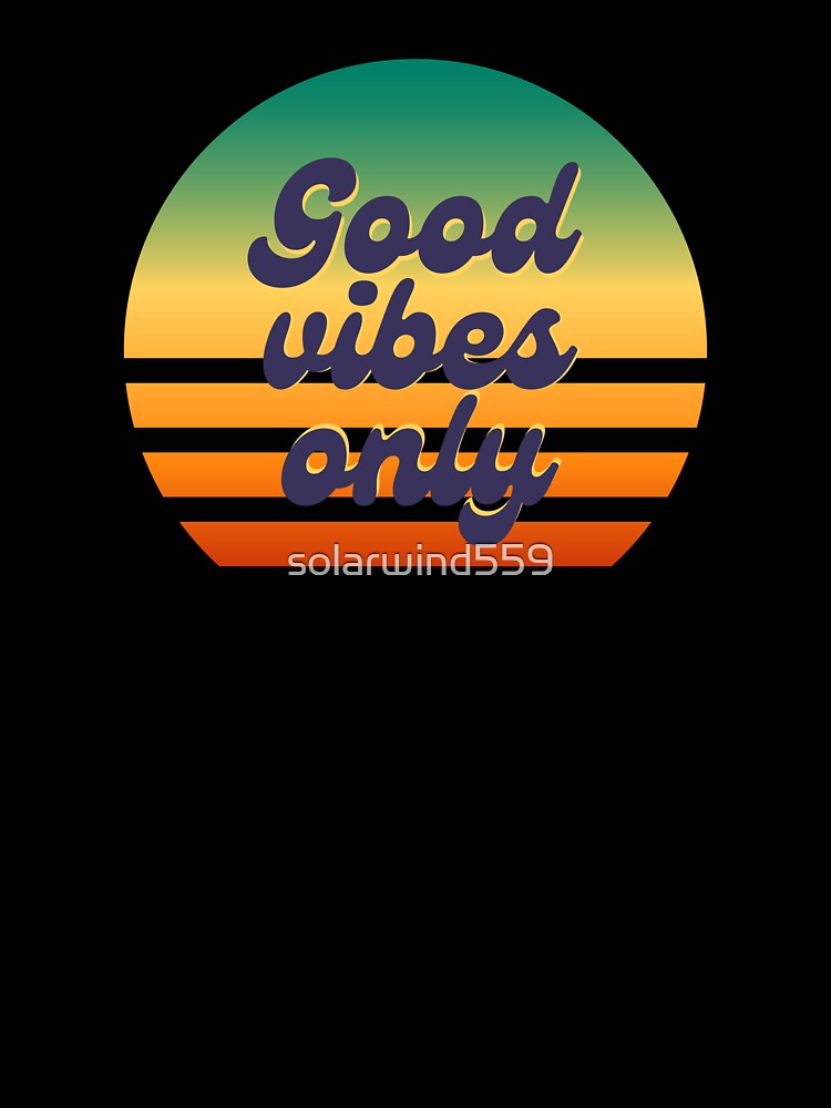 Good vibes only by solarwind559