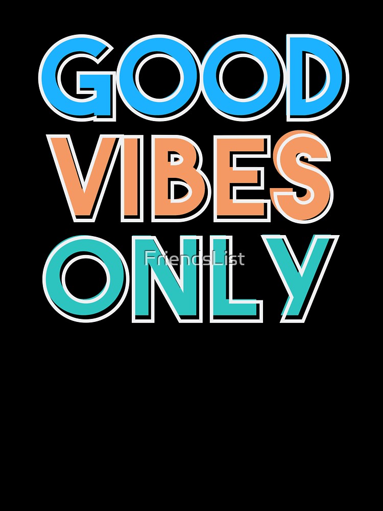 Good Vibes Only by FriendsList