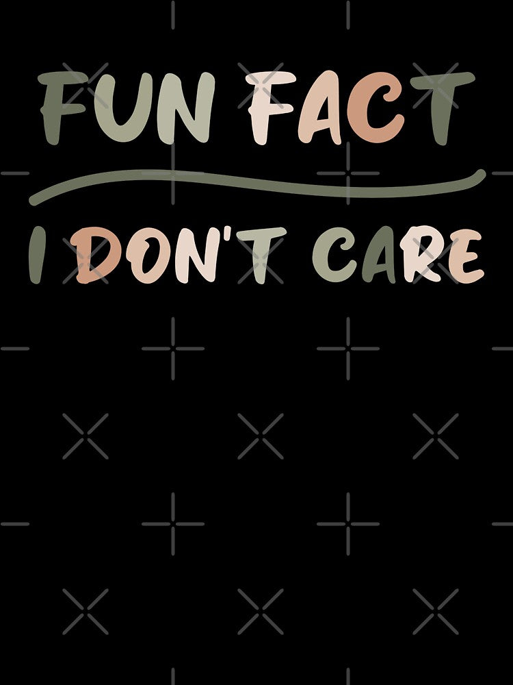 Fun fact i don't care - Sarcastic i don't care quote by Blonc-ou
