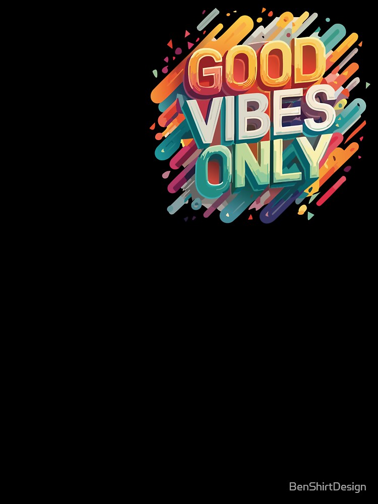 Good Vibes Only by BenShirtDesign