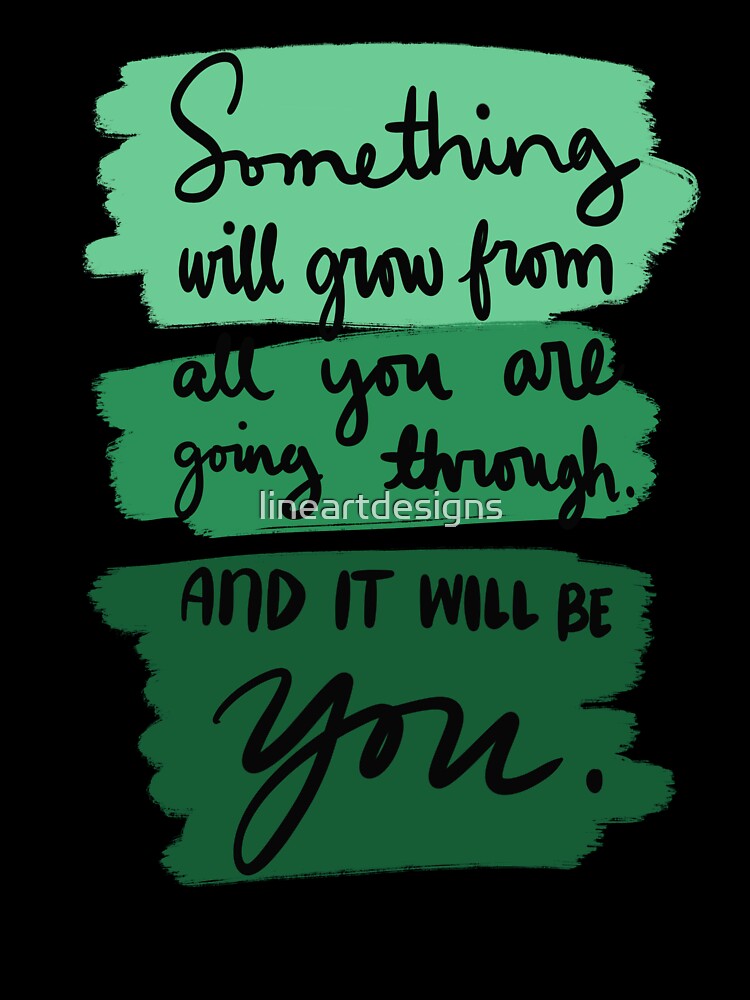 Something Will Grow From All You Are Going Through And It Will Be You Colorful 4 by lineartdesigns