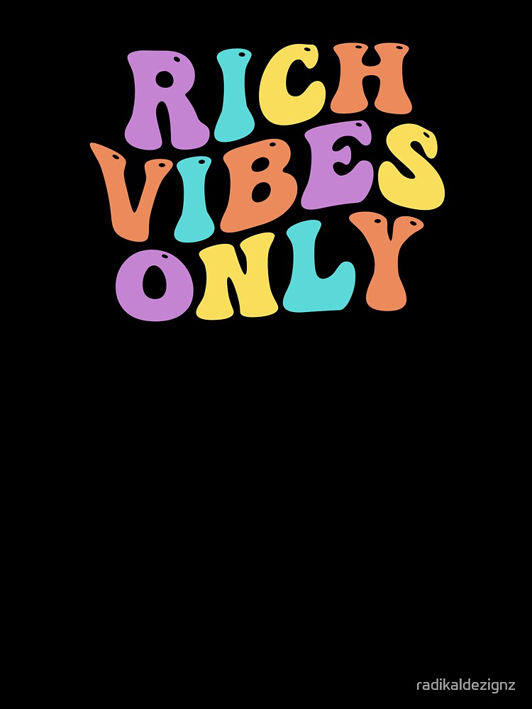 Rich Vibes Only - Positive Affirmation Typography by radikaldezignz