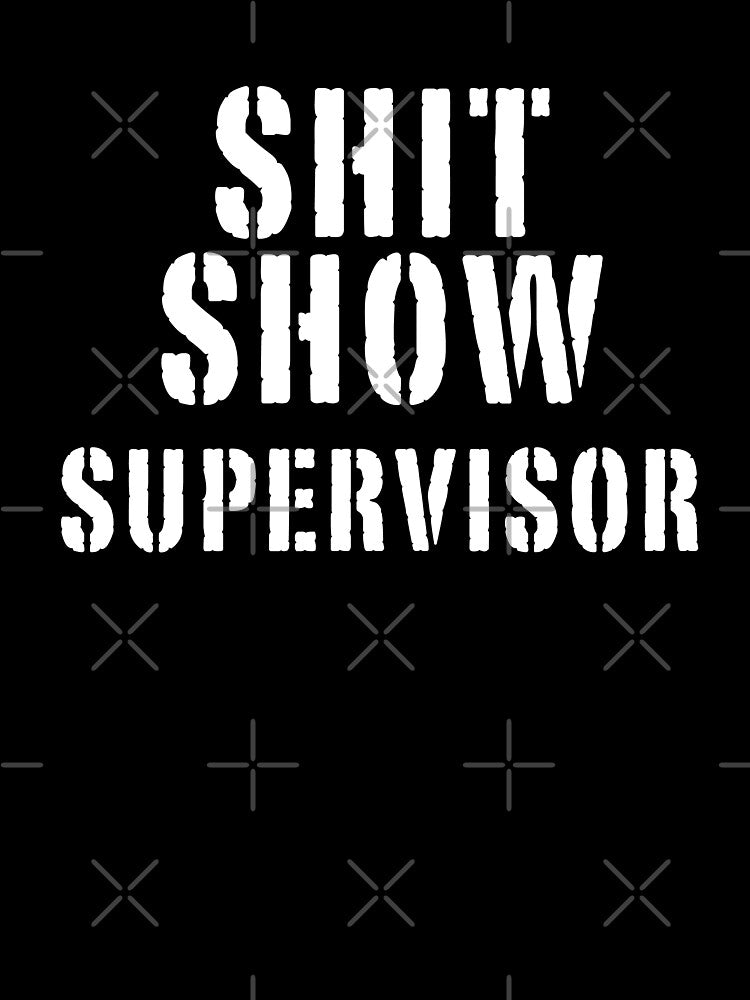 Shit Show Supervisor Funny Sarcastic Rude Manager Mom Mother by Teeter-Totter