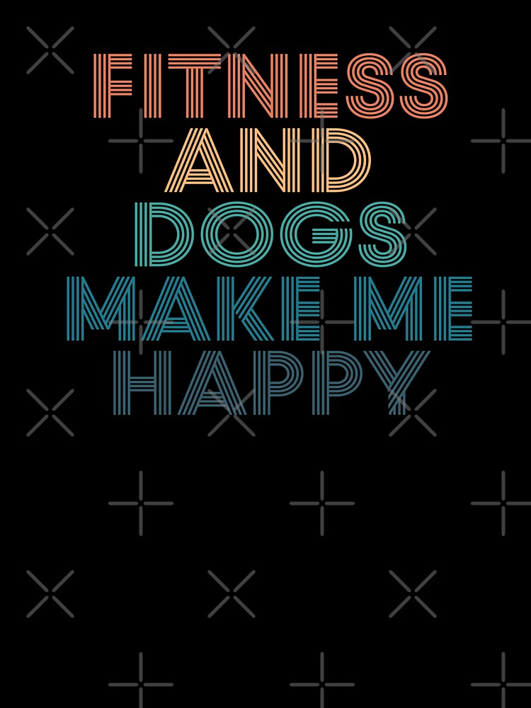 Fitness And Dogs Make Me Happy- Gift for Fitness & Dogs Fans by kindxinn