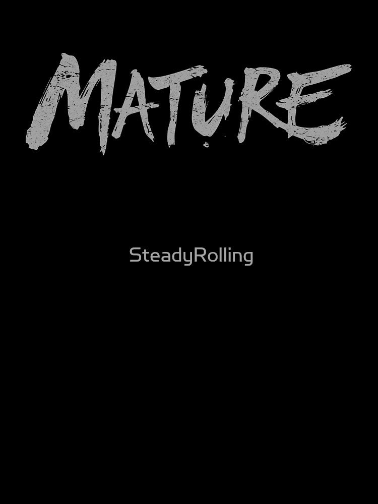 MATURE Grey – Bold Identity Statement by SteadyRolling