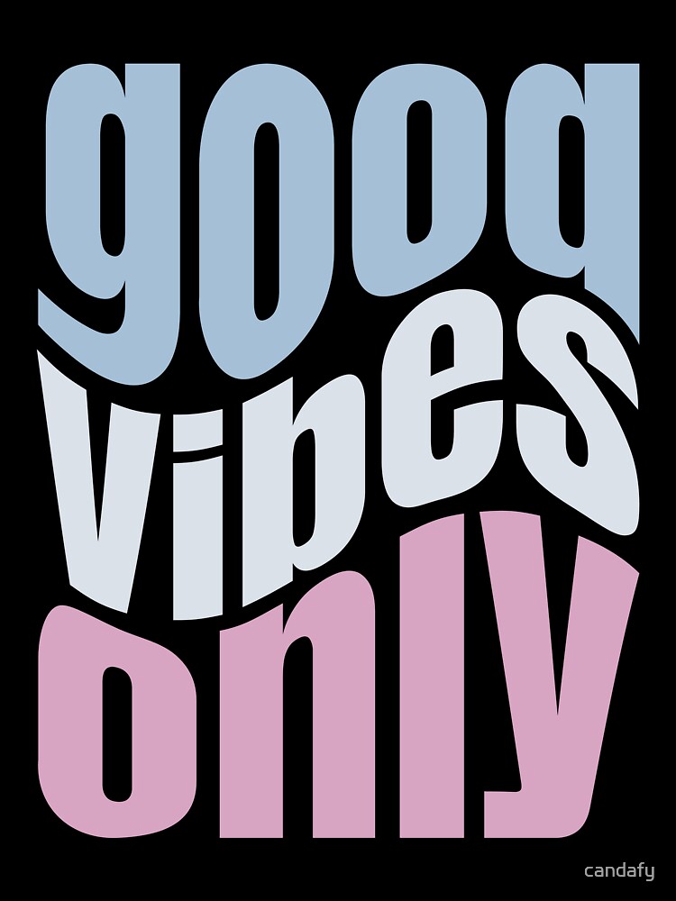 Good Vibes Only by candafy