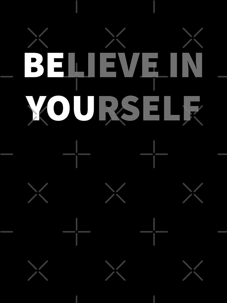 Believe in yourself - Be You by Chaotic Neutral