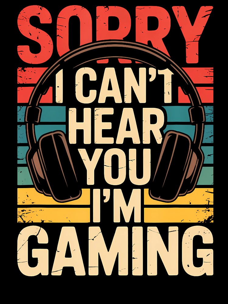 Sorry I Can't Hear You I'M Gaming by CandyceMillie
