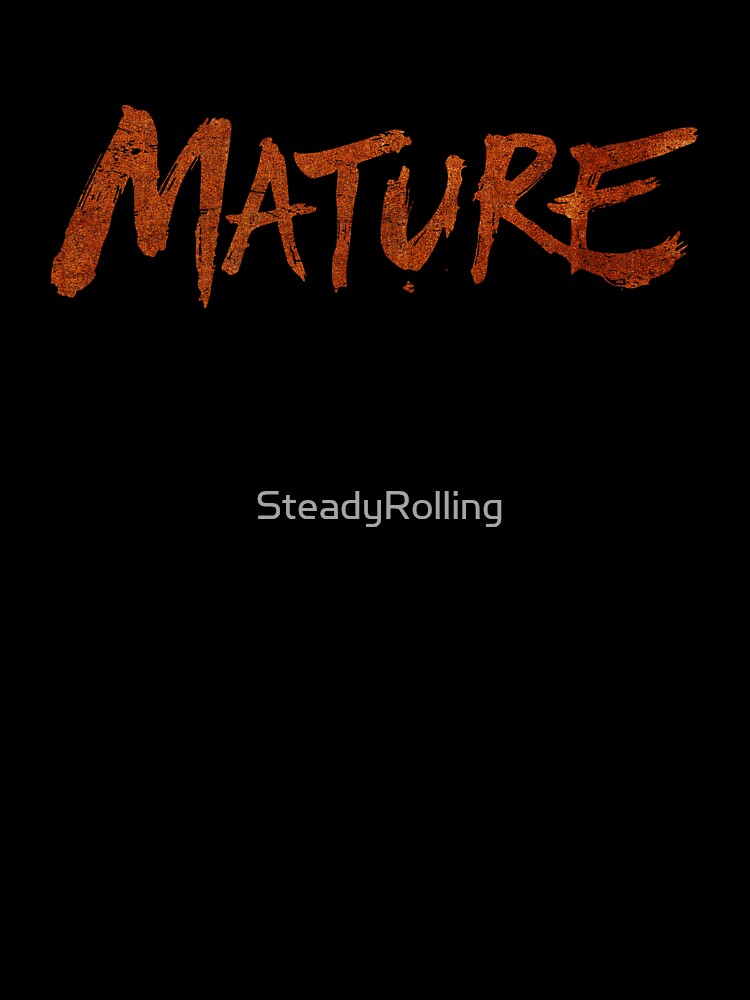 MATURE Rust – Bold Identity Statement by SteadyRolling
