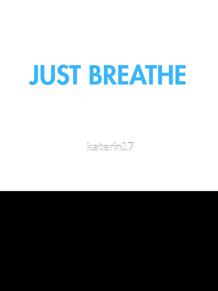 Just Breathe – Minimalist Mindfulness Quote by katerin17