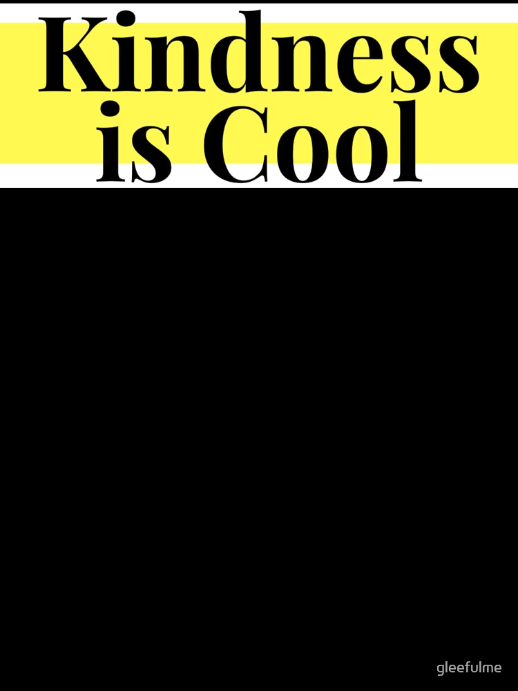 Kindness is Cool Positive Uplifting Message by gleefulme