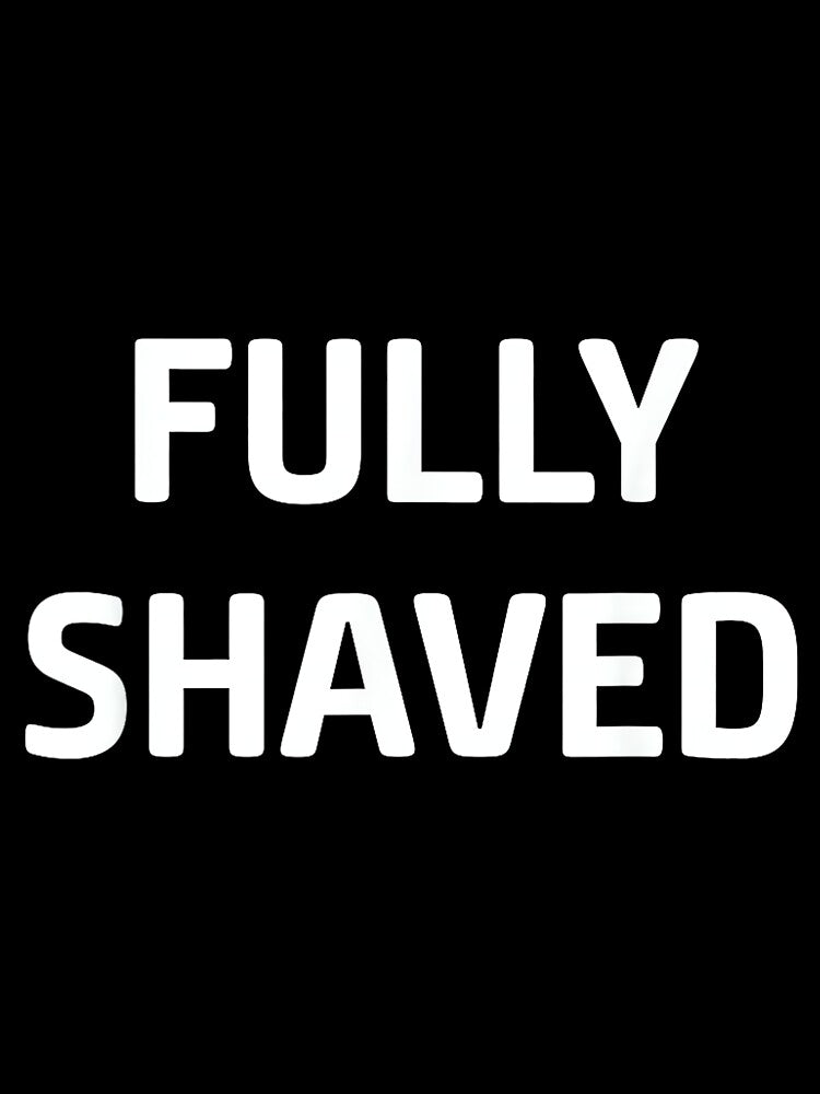Fully Shaved, Funny, Jokes, Sarcastic by DorisSPipkin