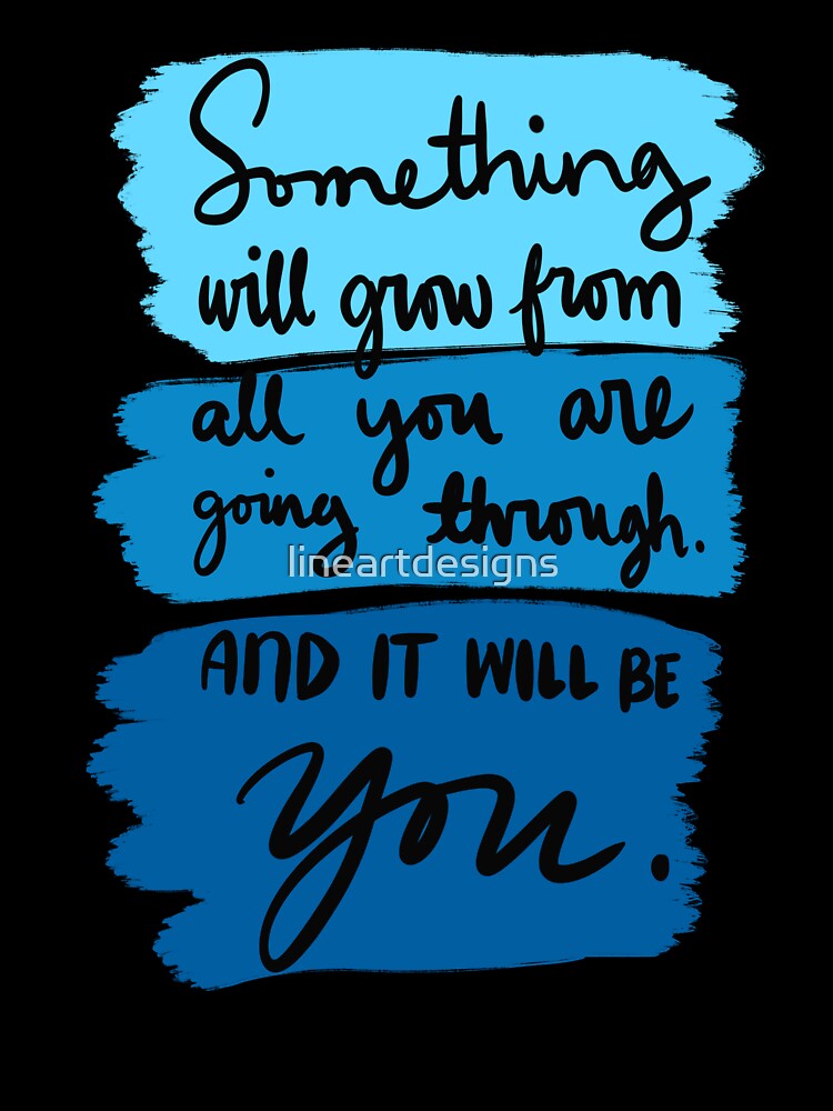 Something Will Grow From All You Are Going Though And It Will Be You Colorful 1 by lineartdesigns