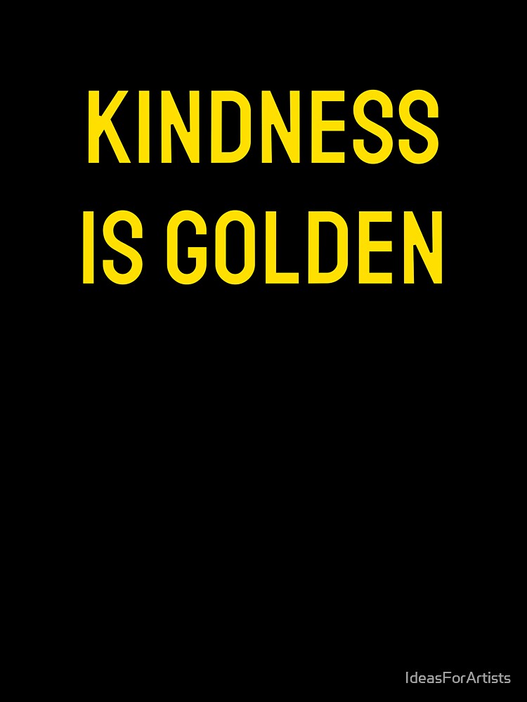 Kindness is golden - Gold by Inspirationmotivation