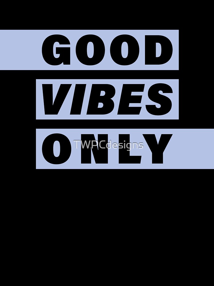 Good Vibes Only - Blue by TWPCdesigns