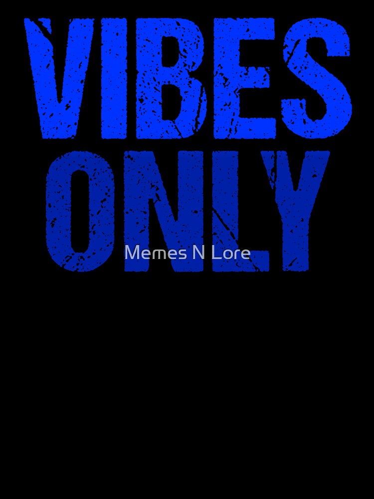 Vibes Only, Blue Grunge Typography by Memes N Lore