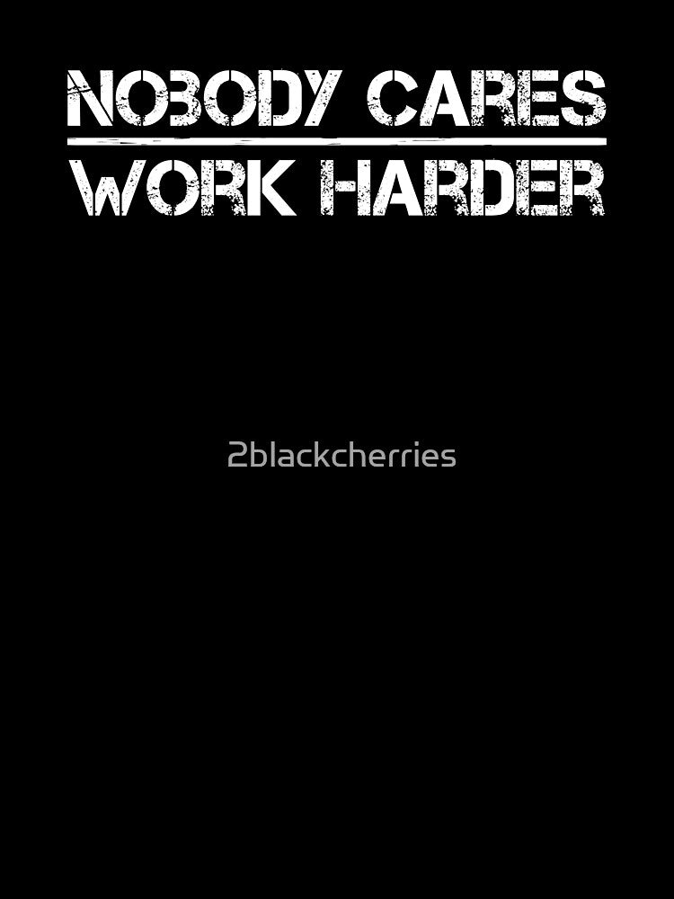 Nobody Cares Work Harder Fitness Trainer Motivational Gym by 2blackcherries