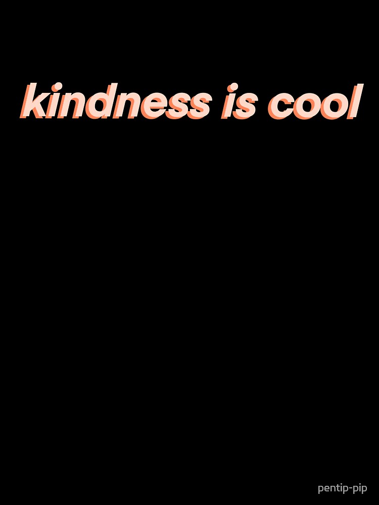 kindness is cool by pentip-pip