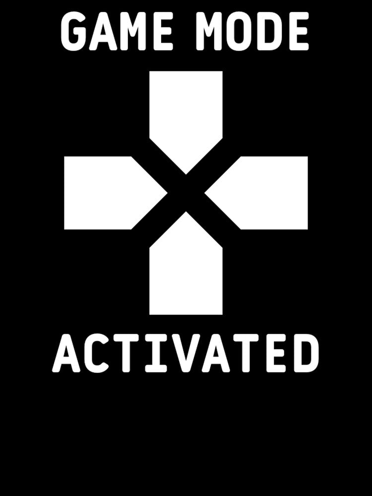 Game mode activated - text based design and icon - gifts for a people who love plays video games by Nemesiscrowd