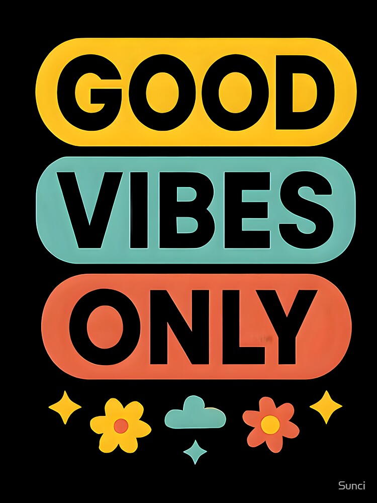 Good vibes only by Sunci