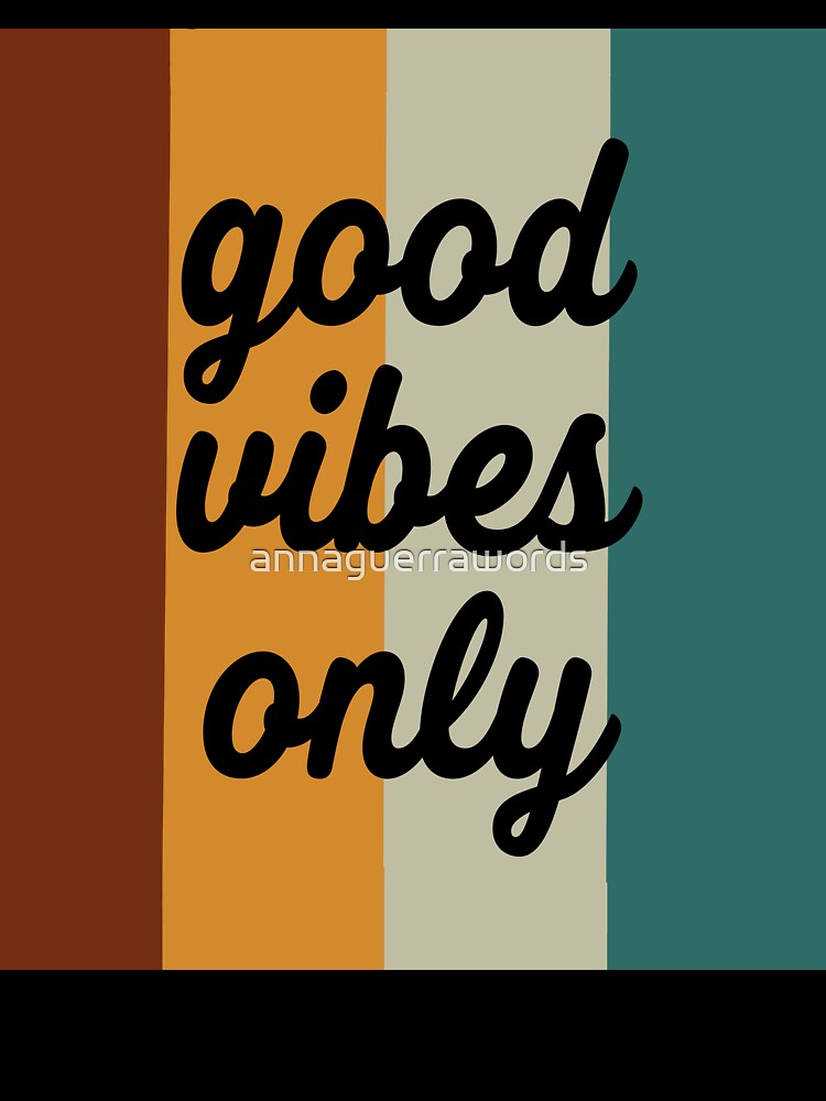 Good vibes only by annaguerrawords
