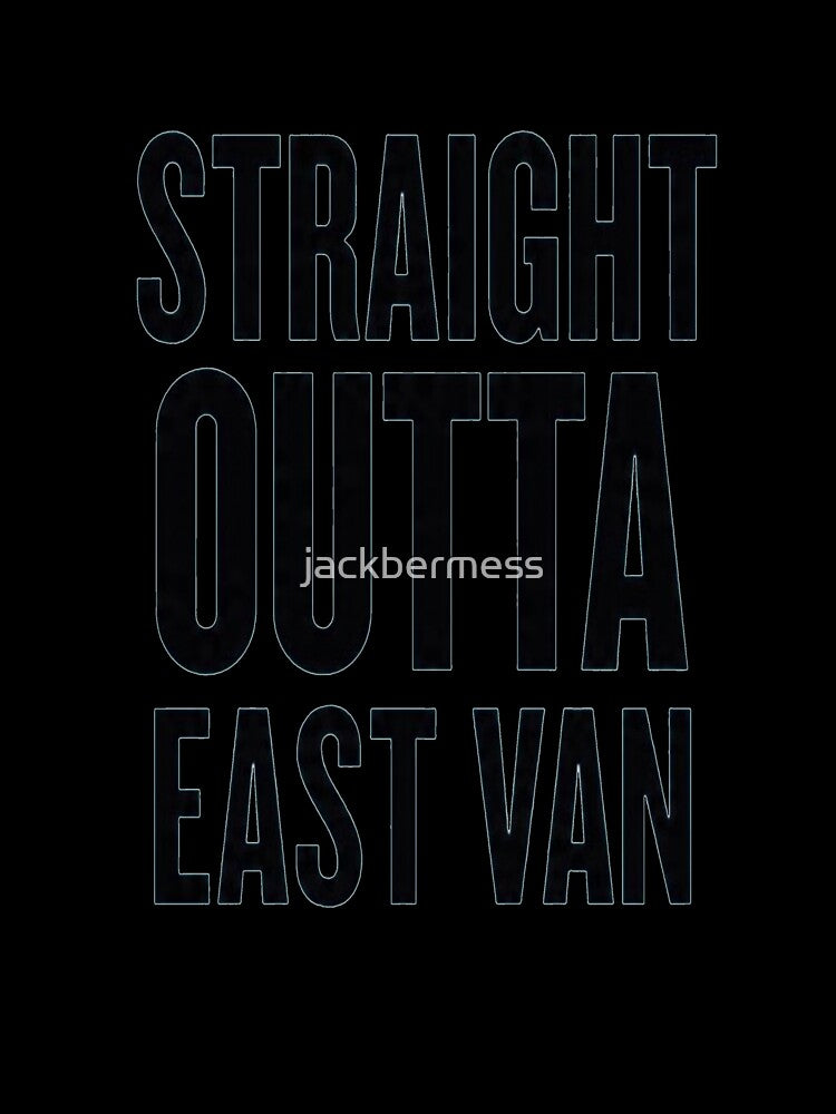 Straight Outta East Van by jackbermess