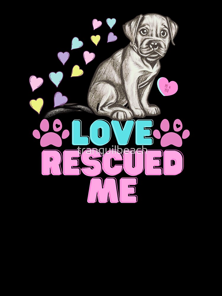 Love Rescued Me Puppy, New Fur Baby Mom, Christmas puppy gift or Valentine's Day for the Dog Lover by tranquilbeach