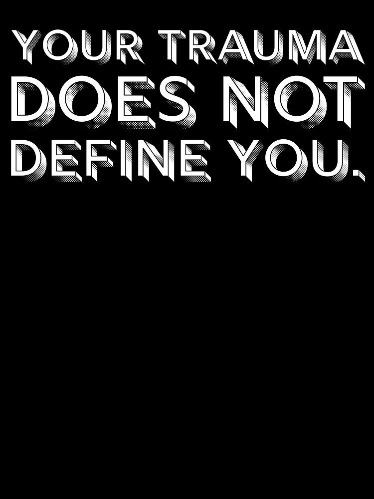 Your Trauma Does Not Define You - Black by sillyjess