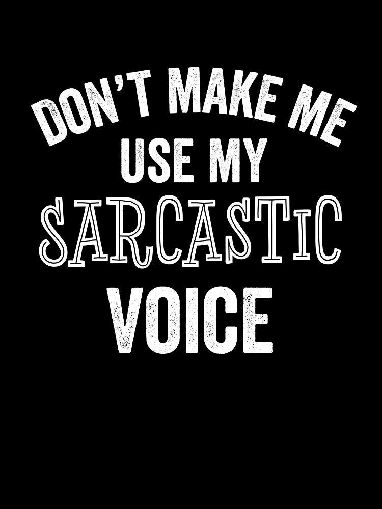 Sarcastic Voice Funny Sarcasm Humor Joke Teen Parent Teacher Gift by carlhunt99