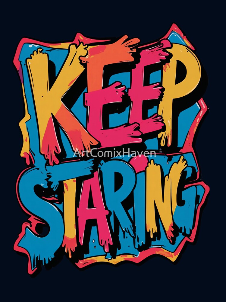 Bold Keep Staring Dripping Graffiti Design by ArtComixHaven