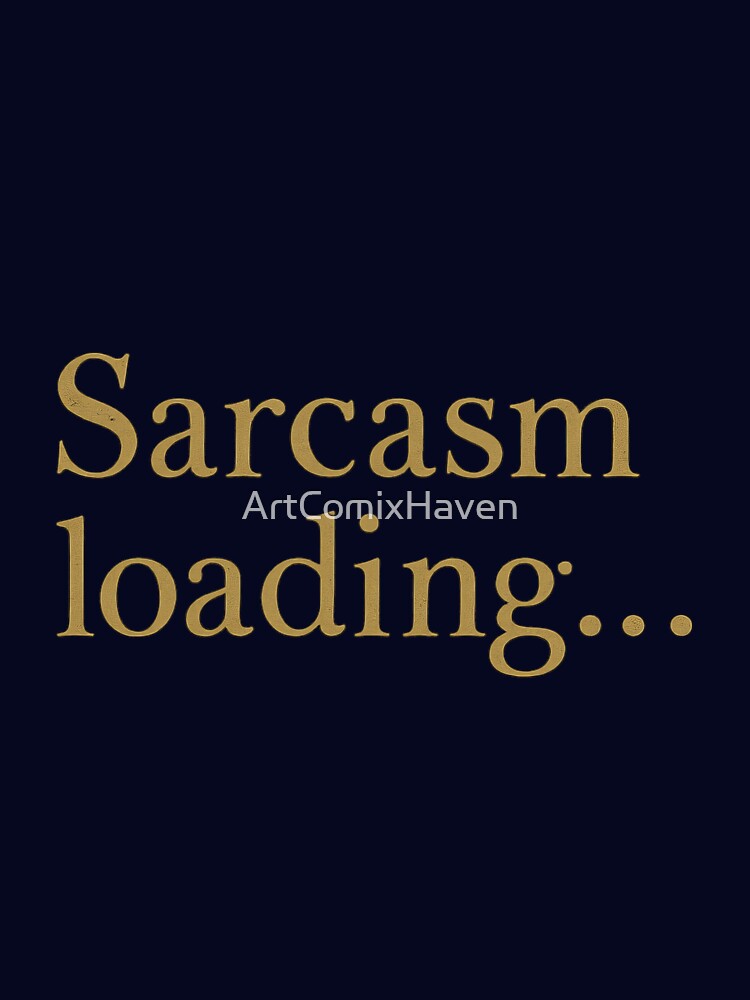 Sarcasm Loading Humorous Attitude Statement Art by ArtComixHaven