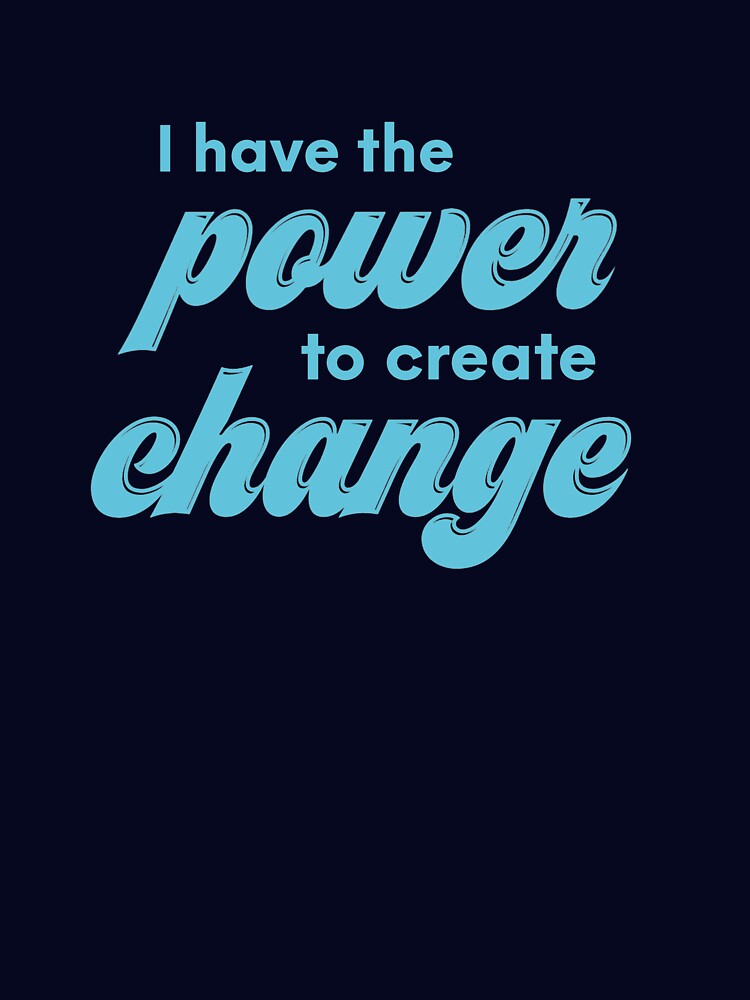 I have the power to create change by Morana5
