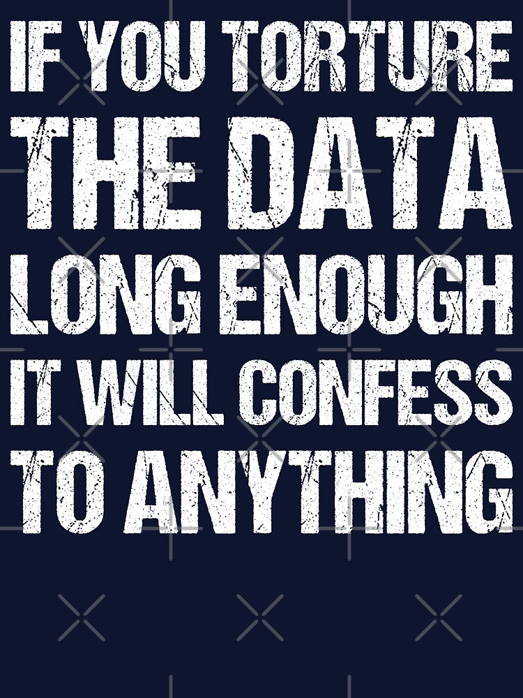 If You Torture The Data Long Enough It Will Confess To Anything by TashaVector