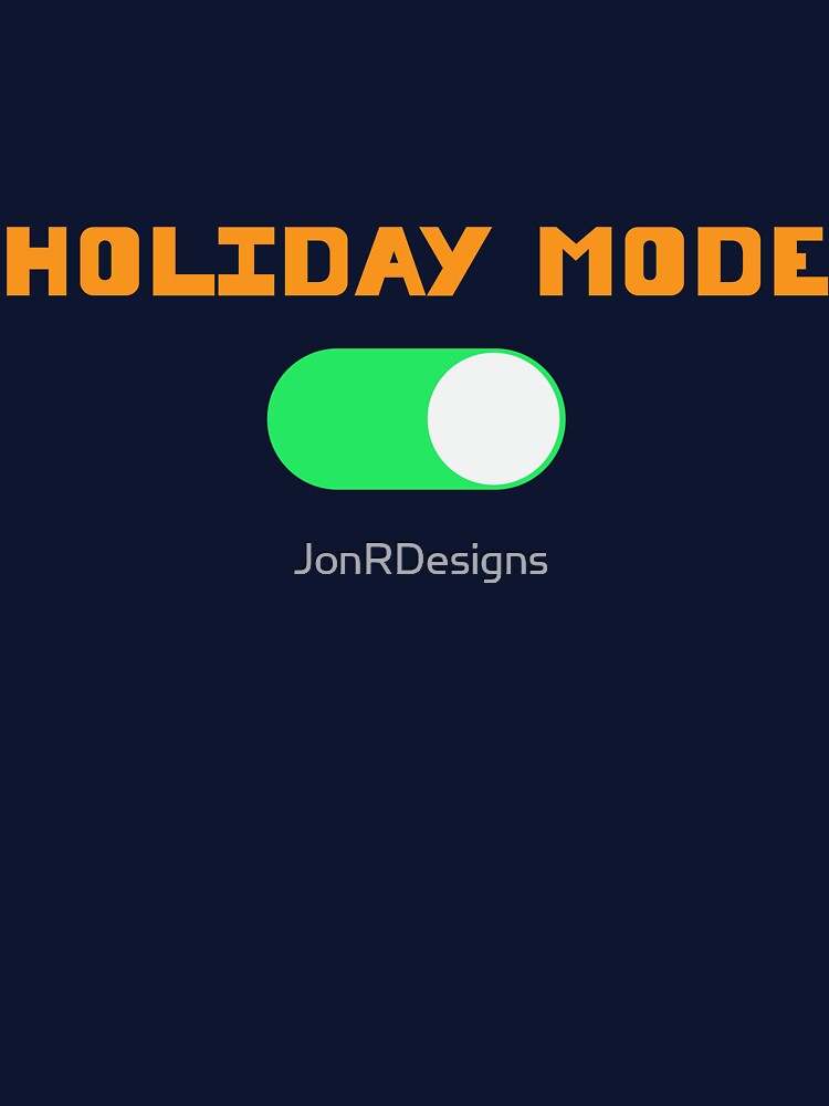 Holiday Mode ON by JonRDesigns