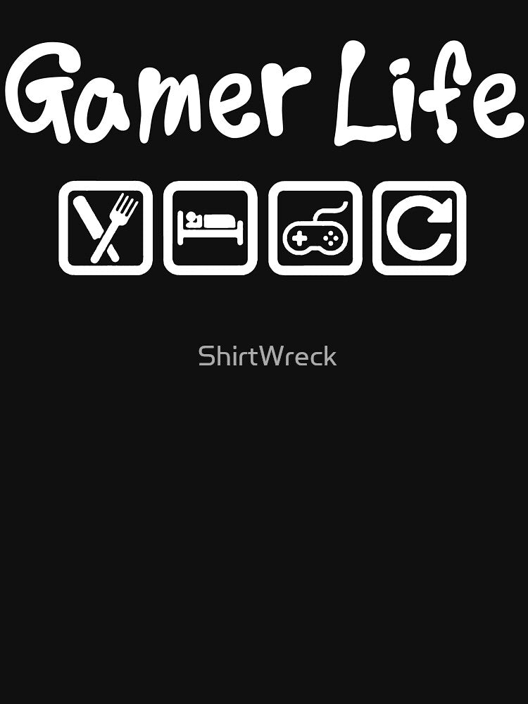 GAMER LIFE - EAT SLEEP GAME REPEAT by ShirtWreck