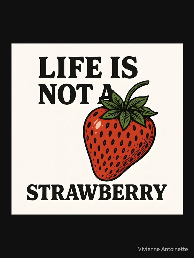 Life Is Not a Strawberry Meme — Strawberry Art by Vivienne Antoinette