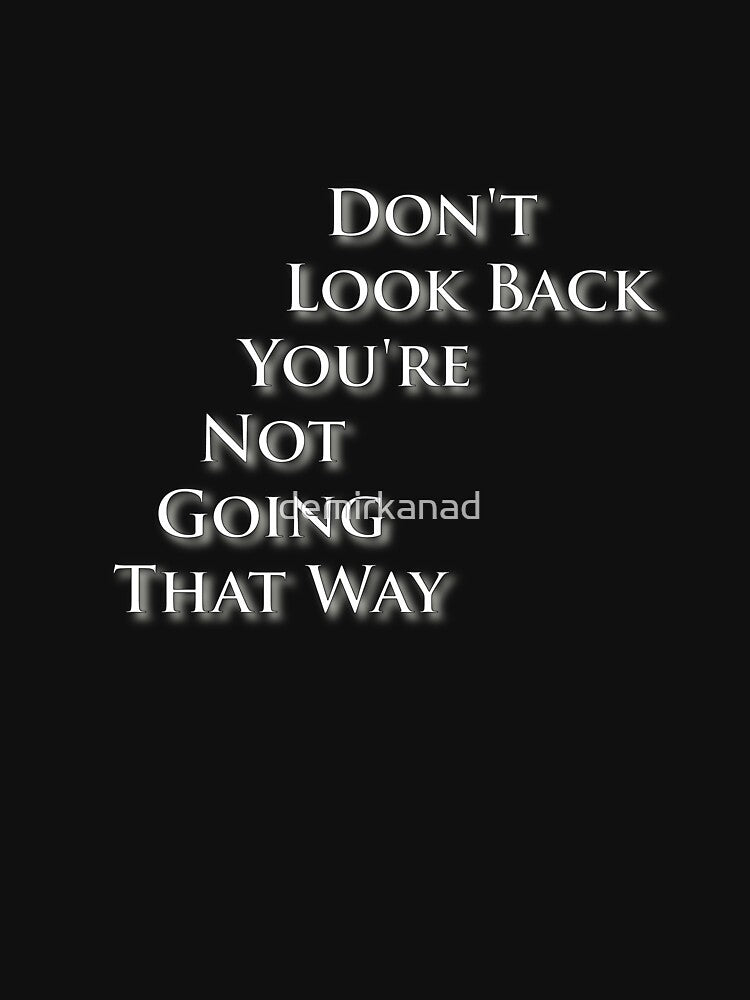 Don't Look Back You're Not Going That Way by demirkanad