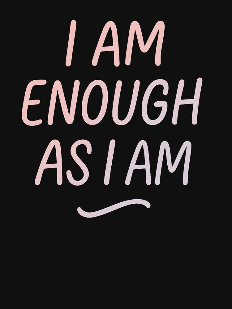 I Am Enough As I Am Self Love Affirmation Typography Shirt, Mental Health Awareness Design, Positive Self Care Quote Tee by GeniePixel