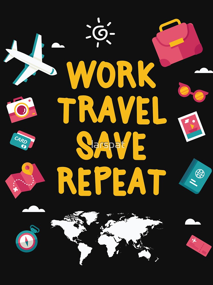WORK TRAVEL SAVE REPEAT NOMAD T SHIRT by larspat