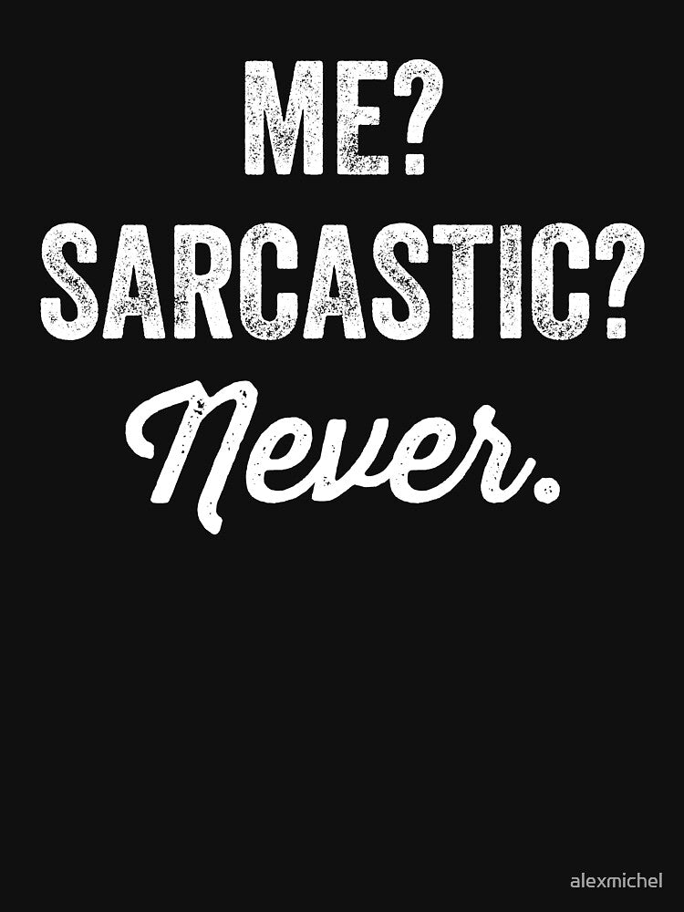 Me? Sarcastic? Never by Captain Mood