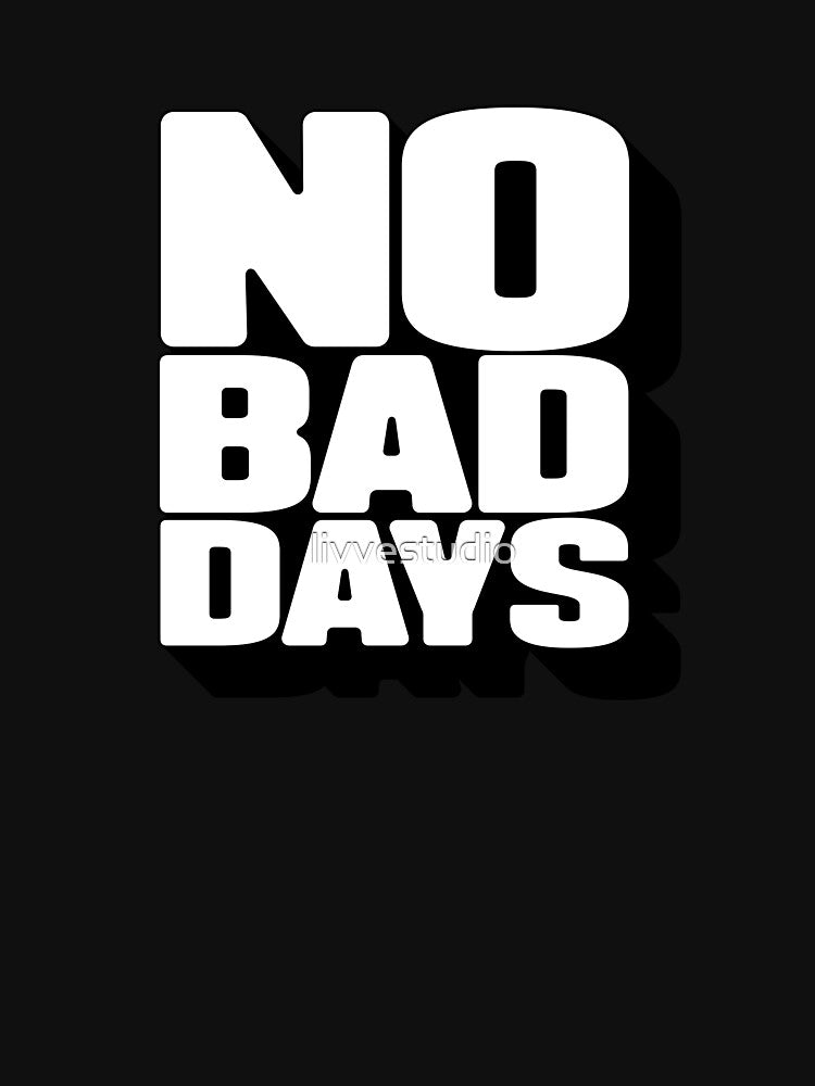 No bad days by livvestudio