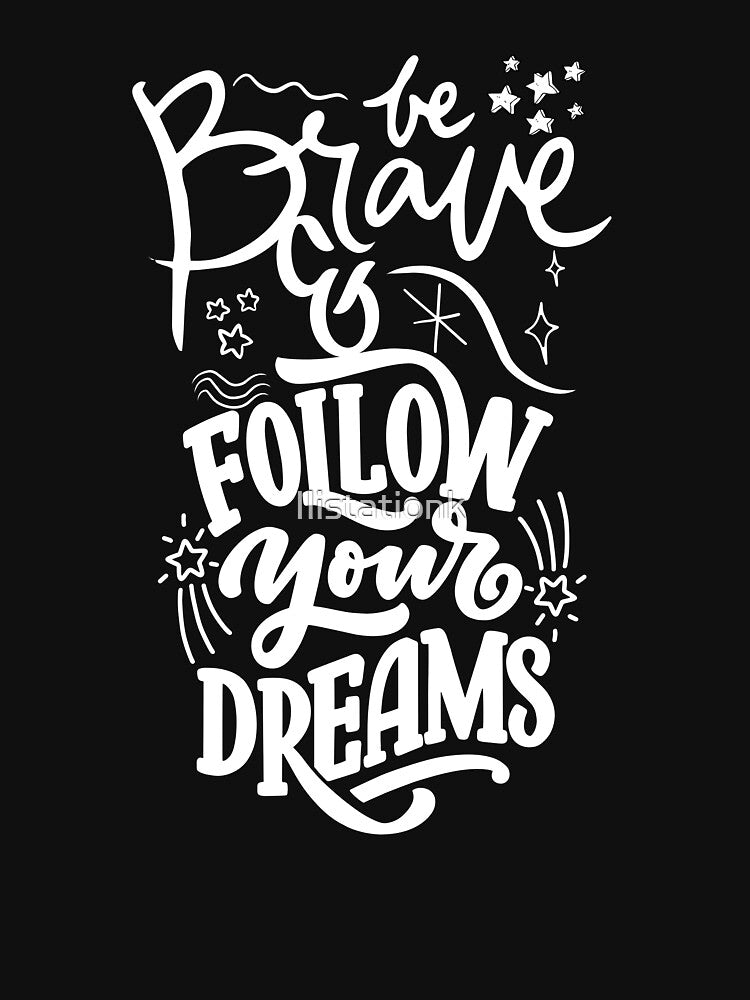 be brave and follow your dreams be brave and follow your dreams gift for dreams quotes lovers 2023 by Ilistationk