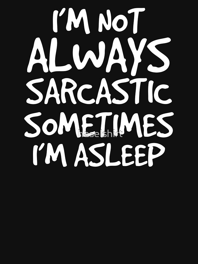 I'm Not Always Sarcastic Sometimes I'm Asleep Gift by haselshirt