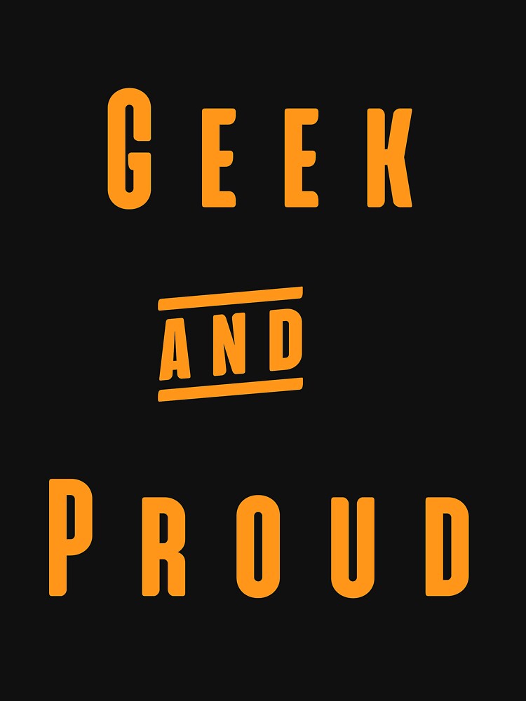 Geek And Proud - Geeks and Nerds Apparel Gift Ideas by ASClothDesign