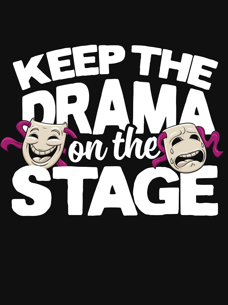 Keep The Drama On The Stage by thingsandthings