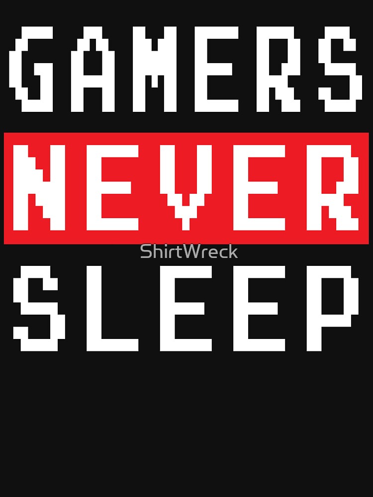 GAMING - GAMERS NEVER SLEEP by ShirtWreck