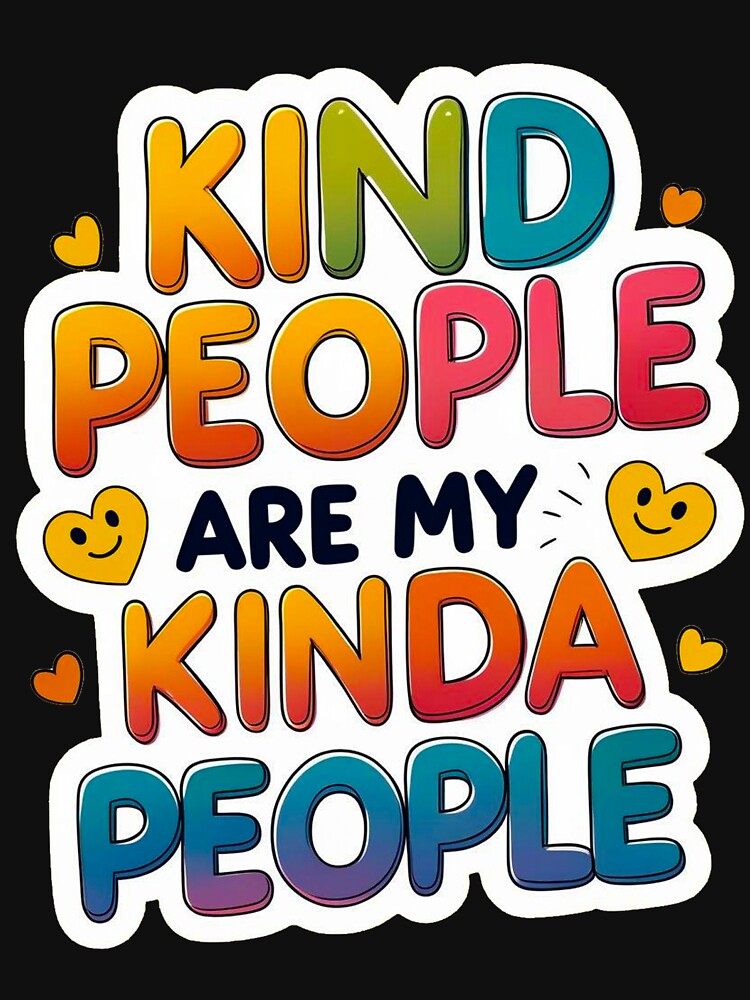 Kind People Are My Kinda People – Positivity & Kindness by Rebel-Z